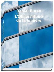 L'Observatoire de la lumière. Edition bilingue français-anglais - Buren Daniel - Pagé Suzanne - Penwarden Charles -