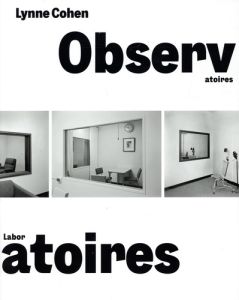 Lynne Cohen. Observatoires/Laboratoires - Ebner Florian - Pfaller Matthias - Le Bon Laurent