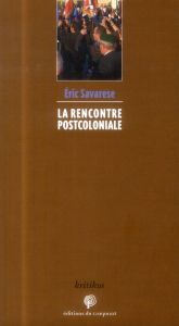 La rencontre postcoloniale - Savarese Eric