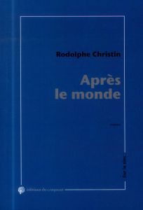 Après le monde. Chroniques de la fatigue générale - Christin Rodolphe