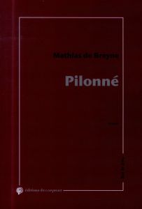 Pilonné. Essai fictionnel loudique, ergocentrique et psychaologique - Breyne Mathias de