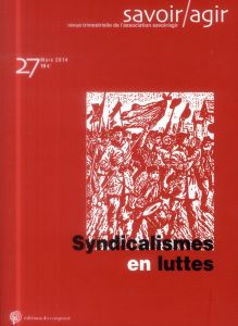 Savoir/Agir N° 27, Mars 2014 : Syndicalismes en luttes - Ethuin Nathalie - Yon Karel