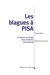 Les blagues à PISA. Le discours sur l'école d'une institution internationale - Bart Daniel - Daunay Bertrand