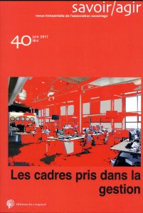 Savoir/Agir N° 40, juin 2017 : Les cadres pris dans la gestion - Stevens Hélène - Willemez Laurent