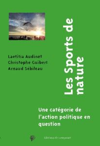 Les "sports de nature". Une catégorie de l'action politique en question - Audinet Laetitia - Guibert Christophe - Sébileau A