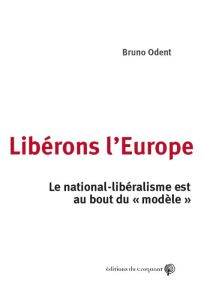 Libérons l'Europe. Le nationalisme est au bout du "modèle" - Odent Bruno