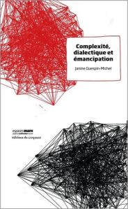 Complexité, dialectique et émancipation - Guespin-Michel Janine