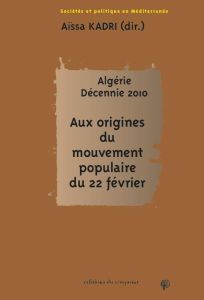 Algérie. Décennie 2010 - Aux origines du mouvement populaire du 22 février - Kadri Aissa