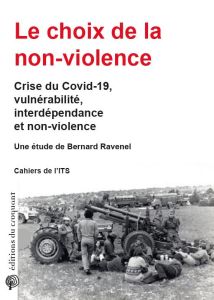 Le choix de la non-violence. Crise du Covid-19, vulnérabilité, interdépendance et non-violence - Ravenel Bernard