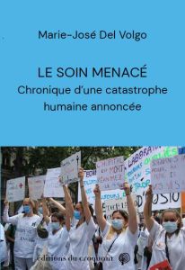 Le soin menacé. Chronique d'une catastrophe humaine annoncée - Del Volgo Marie-José