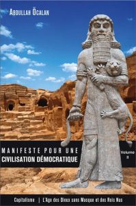 Manifeste pour une civilisation démocratique. Volume 2, Capitalisme : l'âge des dieux sans masque et - Ocalan Abdullah - Andersson Nils