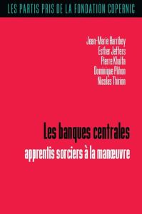 Les banques centrales. Apprentis sorciers à la manoeuvre - Harribey Jean-Marie - Jeffers Esther - Khalfa Pier