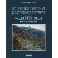 Impressionnisme et postimpressionnisme dans la vallée de la Creuse. Edition bilingue français-anglai - Rameix Christophe - Decotigny Alain - Dugenest Jea