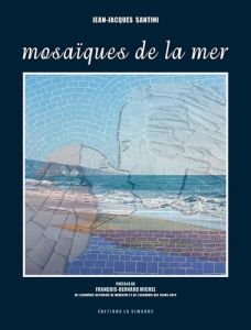 Mosaïques de la mer - Santini Jean-Jacques - Michel François-Bernard