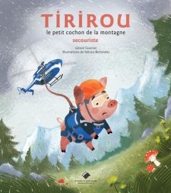 Tirirou, le petit cochon de la montagne. Secouriste - Guerrier Gérard - Bertolotto Fabrice