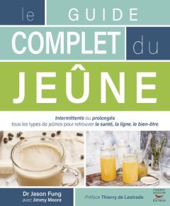 Le guide complet du jeûne - Fung Jason - Moore Jimmy - Lestrade Thierry de - W