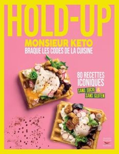 Hold-up. 80 recettes iconiques sans sucre et sans gluten - MONSIEUR KETO