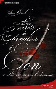 Les secrets du Chevalier d'Eon. Les trois crimes de l'ambassadeur - Morel Gérard