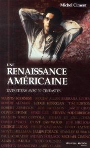 Une renaissance américaine. De Woody Allen à Robert Zemeckis, Entretiens avec 30 cinéastes - Ciment Michel - Guérin Nicolas