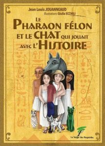 Le Pharaon félon et le chat qui jouait avec l'Histoire - Jouanneaud Jean-Louis - Ecchili Giulia