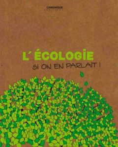 L'écologie, si on en parlait ! - Bertina Ludovic - Grisoni Anahita - Le Saux Iara -