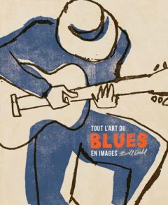 L'art du blues. Le trésor tout en images de l'âge d'or de la musique noire - Dahl Bill - Magnan Olivier