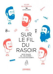 Sur le fil du rasoir. Petit traité de "philosophie" à l'usage des barbus - Blackmann Alain - Dentruck Mélody