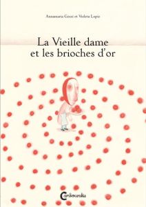 La Vieille dame et les brioches d'or - Gozzi Annamaria - Lopiz Violeta - Delerue Samuel