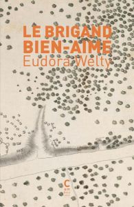 Le brigand bien-aimé - Welty Eudora - Mayoux Sophie