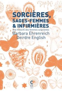 Sorcières, sages-femmes et infirmières : une histoire des femmes soignantes - Ehrenreich Barbara - English Deirdre - Lame L. - C