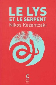 Le lys et le serpent - Kazantzakis Nikos - Moatti-Fine Jacqueline