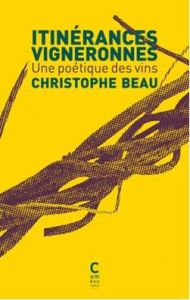 Intinérances vigneronnes. Une poétique des vins - Beau Christophe