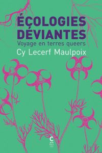 Ecologies déviantes. Voyage en terres queers - Lecerf Maulpoix Cyril