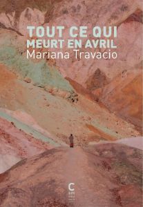 Tout ce qui meurt en avril - Travacio Mariana - Vasserot Christilla