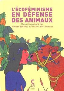 L'écoféminisme en défense des animaux - Bahaffou Myriam - Lefort-Martine Tristan