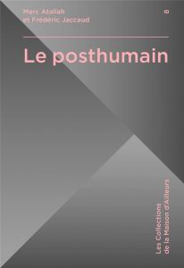 Le posthumain - Atallah Marc - Jaccaud Frédéric