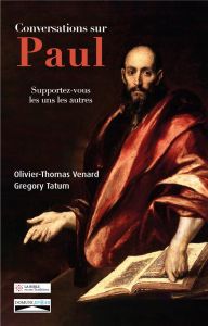 Conversations sur Paul. Supportez-vous les uns les autres - Venard Olivier-Thomas - Tatum Gregory