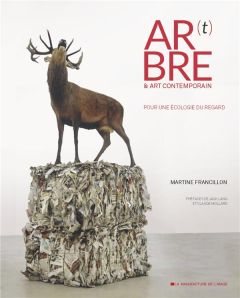 Ar(t)bre & art contemporain. Pour une écologie du regard - Francillon Martine - Lang Jack - Mollard Claude