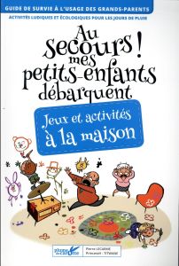 Au secours ! mes petits-enfants débarquent. Jeux et activités à la maison. Activités ludiques pour l - Lecarme Pierre