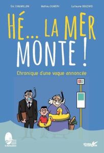 Hé... la mer monte ! Chronique d'une vague annoncée - Chaumillon Eric - Duméry Mathieu - Bouzard Guillau