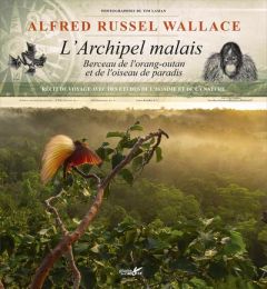 L'archipel malais. Berceau de l'orang-outan et de l'oiseau de paradis - Récit de voyage avec des étu - Wallace Alfred Russel - Causse Manu - Laman Tim -