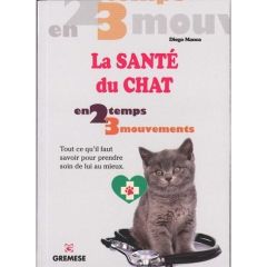 La santé du chat. Tout ce qu'il faut savoir pour prendre soin de lui au mieux - Manca Diego - Zappulla Audrey - Procacci Roberta