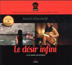 Le désir infini. Et le cinéma créa la femme - Giacovelli Enrico - Russo Florian