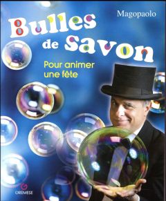 Bulles de savon pour animer une fête - Abozzi Paolo - Bouard Véronique