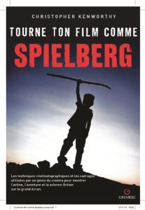 Tourne ton film comme Spielberg - Kenworthy Christopher - Corminboeuf Laure