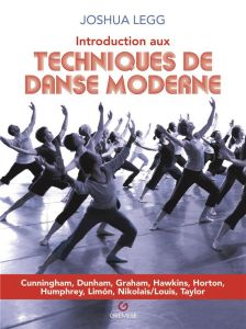 Introduction aux techniques de danse moderne. Cunningham, Dunham, graham Hawkins, Horton, Humphrey, - Legg Joshua - Valentin Laure