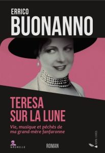 Teresa sur la Lune. Vie, musique et péchés de ma grand-mère fanfaronne - Buonanno Errico - Comparini Lucie