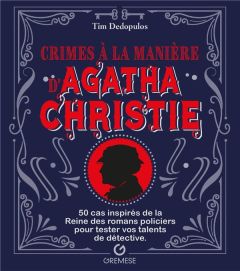 Crimes à la manière d'Agatha Christie. 50 cas inspirés de la Reine des romans policiers pour tester - Dedopulos Tim - Mostyn David - Biadatti Corinne