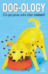 Dog-ology. Ce que pense vraiment votre chien - Osborne Felix - Mauger Simon