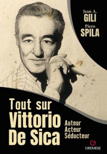 Tout sur Vittorio De Sica. Auteur, acteur séducteur - Gili Jean Antoine - Spila Piero - Ceccatty René de